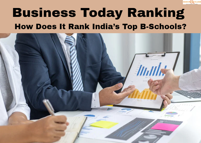 Business Today Ranking: How Does It Rank India’s Top B-Schools?
